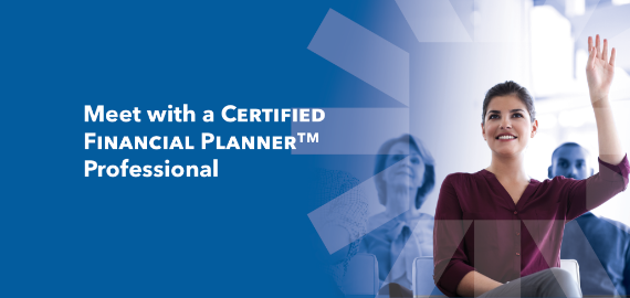Meet with a Certified Financial Planning Professional